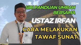 Siri Panduan Umrah Bersama Ustaz Irfan (15): Cara Melakukan Tawaf Sunat