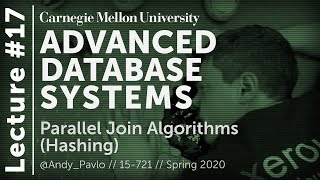 17 - Hash Join Algorithms (CMU Databases / Spring 2020)
