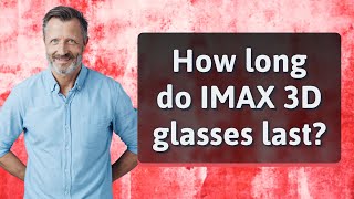 How long do IMAX 3D glasses last?