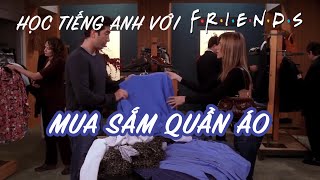 Friends 11: Học tiếng Anh chủ đề Mua sắm quần áo