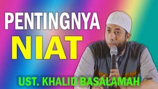 Ustad Khalid Basalamah - Pentingnya Niat