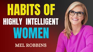 Habits of Highly Intelligent Women | Motivational speech by MEL ROBBINS