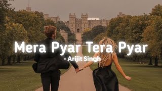 Arijit Singh - Mera Pyar Tera Pyar ( slowed + reverb )