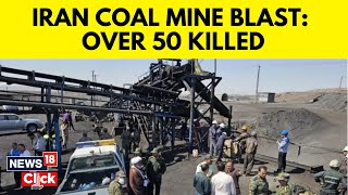 Iran Coal Mine Blast: At Least 51 Dead In Iran Coal Mine Explosion | Iran News Today | N18G