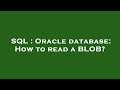 SQL : Oracle database: How to read a BLOB?