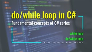 do/while loops in C# [C# Fundamental series, examples in .NET 6 ]