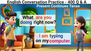 English Conversation Practice | 350 Questions and Answers | Present continues Tense
