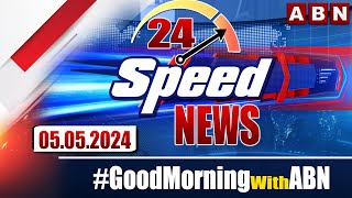 Speed News | 24 Headlines | 05-05-2024 | #morningwithabn | ABN Telugu