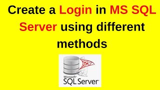19. SQL Server DBA: How to create a Login in MS SQL Server using different methods | Updated 2024