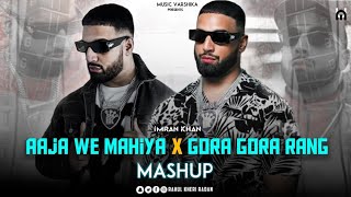 Aaja We Mahiya X Gora Gora Rang | Imran Khan | Gurnam Bullar |  Latest Mashup song