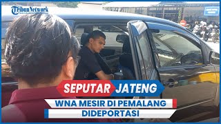 Bikin Resah dan Ancam Warga Pakai Sajam, WNA Mesir di Pemalang Dideportasi