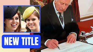 SPECIAL! King Charles BESTOWED Princess Beatrice & Eugenie With New Titles Amid Royal Health Crisis