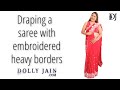 Draping a saree with embroidered heavy borders | Dolly Jain saree draping styles