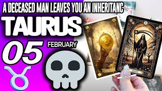 Taurus ♉ 🔞 A DECEASED MAN LEAVES YOU AN INHERITANCE ⚰️💵 Horoscope for Today February 5 2025 ♉ Taurus