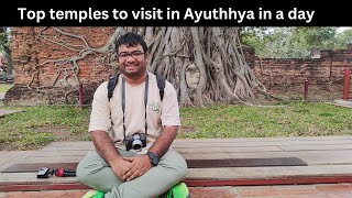 A visit to  Ayutthaya - the ancient capital of Thailand | Top temples to visit in Ayutthaya |