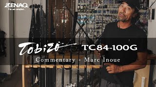 Tobizo TC84-100G Commentary - Marc Inoue -