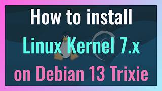 How to install Linux Kernel 7.x on Debian 13 Trixie