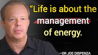 If you change your energy, you change your life - DR. JOE DISPENZA