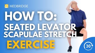 How to Do a Seated Levator Scapulae Stretch Exercise | Physical Therapy | 30 Seconds | MedBridge