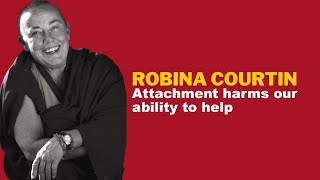 SOMETHING TO THINK ABOUT 263: Attachment harms our ability to help – Robina Courtin