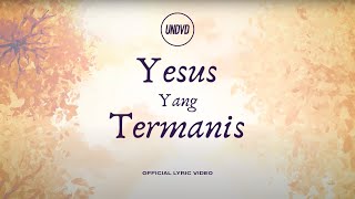 Yesus Yang Termanis (Official Lyric Video) | UNDVD