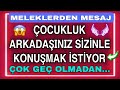 🔴Çocukluk Arkadaşınız Çok Geç Olmadan Sizinle Konuşmak İstiyor