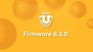 Peplink University Monthly Webinar | See What's New in Firmware 8.3.0