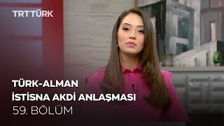 Türk - Alman İstisna Akdi Anlaşması | Rehber - 58. Bölüm