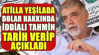 Atilla Yeşilada Dolar Hakkında Olacakları Açıkladı Tarih Verip Uyardı