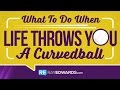 What to Do When Life Throws You A Curveball