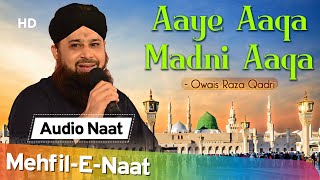 Very Emotional Naat | Aaye Aaqa Madni Aaqa | Owais Raza Qadri | Eid-E-Milad Special