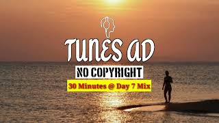 Day 7 Mix (30 Minutes No Copyright Music) #tunesadmusic#vlogmusic#royaltyfreemusic#audiolibrary