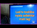 cara memperbaiki led tv toshiba   nyala sebentar mati lagi protek