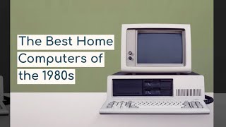 The Best Home Computers of the 1980s