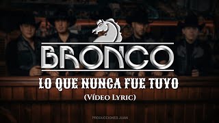 Bronco - Lo Que Nunca Fue Tuyo (Vídeo Lyric) 2021
