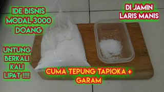 IDE BISNIS MODAL 3000 | TEPUNG TAPIOKA + GARAM | PASTI RAME !!!!