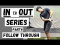 IN to OUT SERIES (Part 4:  FOLLOW THROUGH)