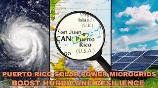 Puerto Rico's Solar Power Microgrids boost Hurricane Resilience