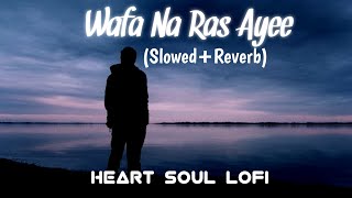 Wafa Na Ras Ayee- (slowed+Reverb) New lofi song🙂🎧🎧||Heart soul lofi