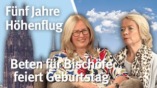 Fünf Jahre Höhenflug - Beten für Bischöfe feiert Geburtstag I Gespräch mit Claudia Langen