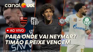 🔴 NEYMAR NO SANTOS OU NO FLAMENGO? CORINTHIANS E SANTOS VENCEM NO PAULISTÃO + REFORÇOS NO PALMEIRAS?