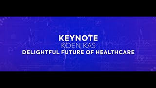 Delightful future of healthcare - Koen Kas - Biotech Atelier 2022