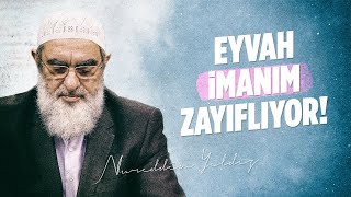 EYVAH İMANIM ZAYIFLIYOR! -Güçlendirici Formül- | Nureddin Yıldız