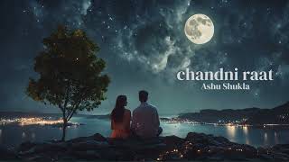 Chandni Raat - Ashu Shukla | A song on long awaited meet