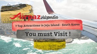 7 Top Attractions In Jeju Island - South Korea, You must Visit !