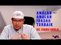 Amalan - amalan ibadah terbaik - Ustadz Firanda Andirja