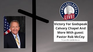 Victory For Godspeak Calvary Chapel And More With Pastor Rob McCoy