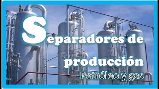 ☻ SEPARADORES DE PRODUCCIÓN DE PETROLEO Y GAS ► ESTACIÓN DE FLUJO