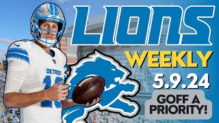 Detroit Lions Weekly 5.9.24: Jared Goff Is A PRIORITY For The Detroit Lions!