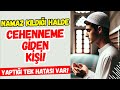 Namaz Kıldığı Halde Cehennem İle Müjdelenen Kişi YAPTIĞI TEK HATA!